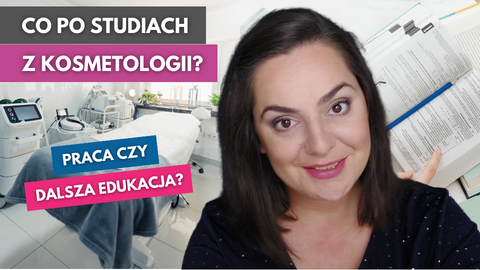 Co po studiach z kosmetologii? Praca czy dalsza edukacja? Studia podyplomowe, drugi kierunek, szkolenia? - VOD