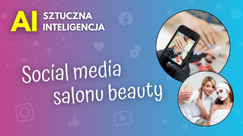 Jak AI pomoże Ci prowadzić social media salonu beauty? - VOD